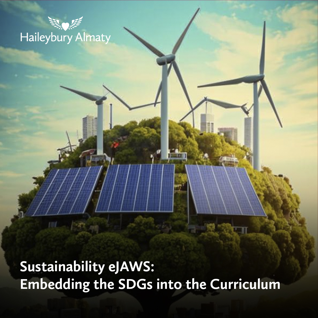 Haileybury Almaty will be hosting an exciting virtual event, Sustainability eJAWS: Embedding SDGs in the Curriculum